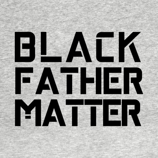 Black Fathers Matter by Seopdesigns